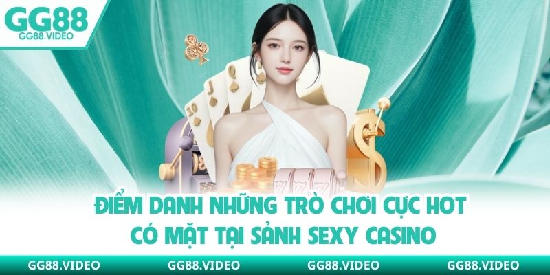 Điểm danh những trò chơi cực hot có mặt tại sảnh Sexy casino