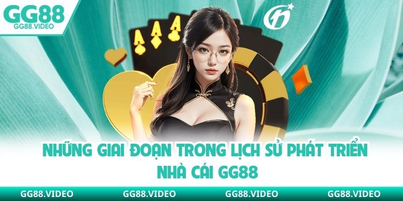 Những giai đoạn trong lịch sử phát triển nhà cái GG88