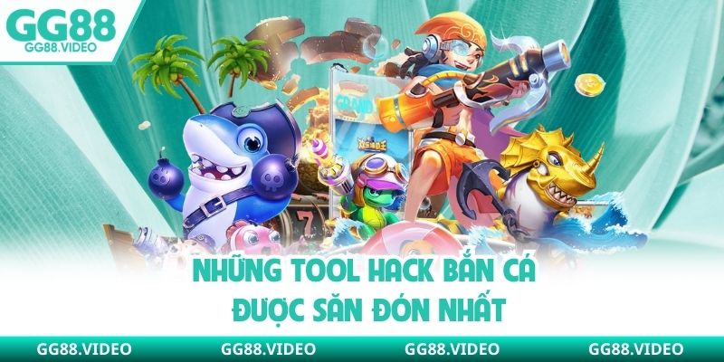 Những tool hack bắn cá được săn đón nhất
